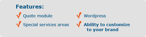 Features: Quote Module, WordPress, Special Services Areas, Ability to customize Your Brand